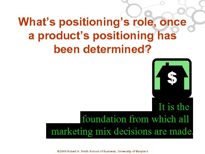 What’s positioning’s role, once a product’s positioning has been determined? It is the foundation