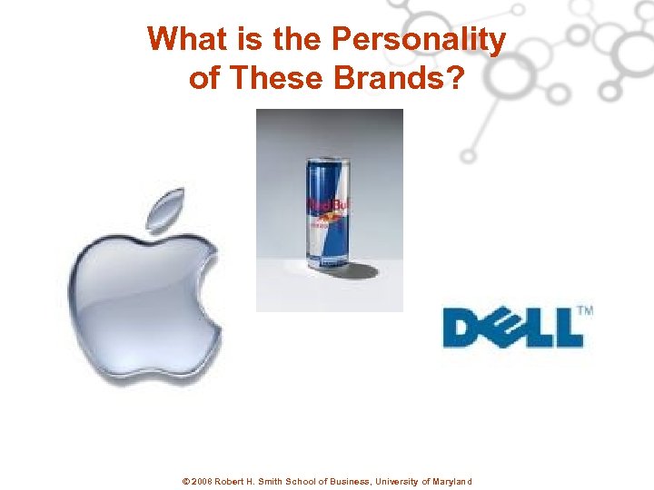 What is the Personality of These Brands? © 2008 Robert H. Smith School of