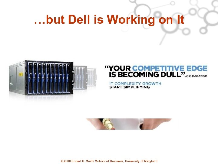 …but Dell is Working on It © 2008 Robert H. Smith School of Business,