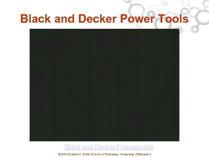 Black and Decker Power Tools Black and Decker Commercials © 2008 Robert H. Smith