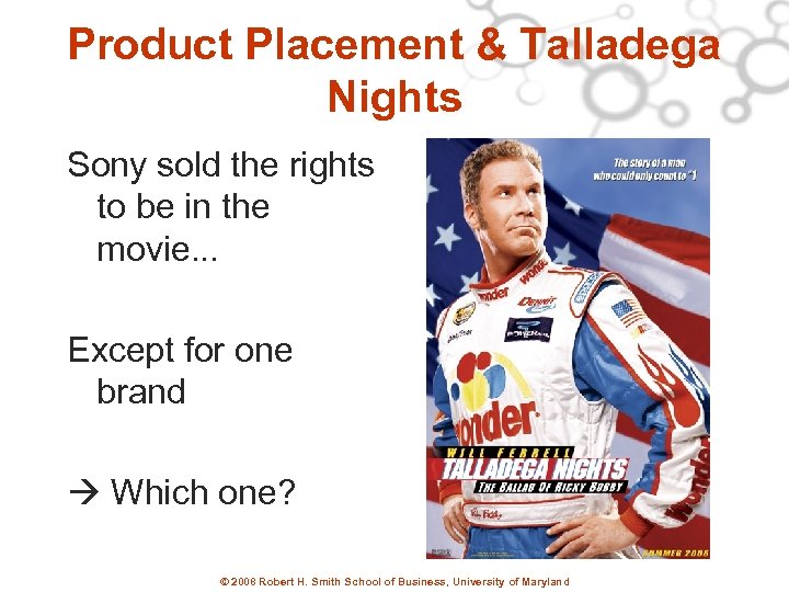 Product Placement & Talladega Nights Sony sold the rights to be in the movie.
