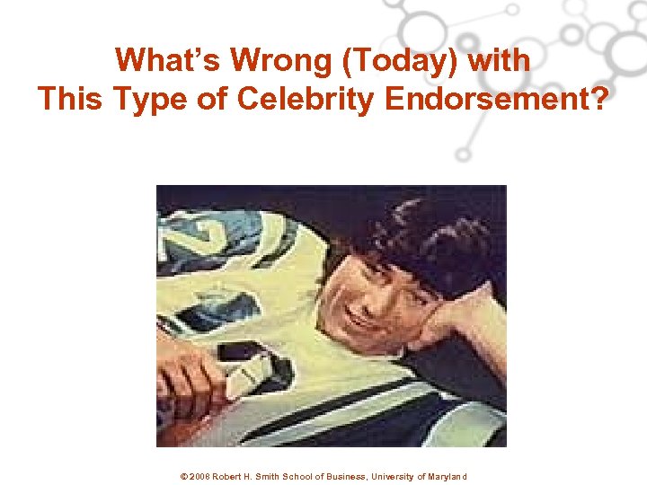 What’s Wrong (Today) with This Type of Celebrity Endorsement? © 2008 Robert H. Smith