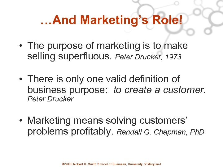…And Marketing’s Role! • The purpose of marketing is to make selling superfluous. Peter