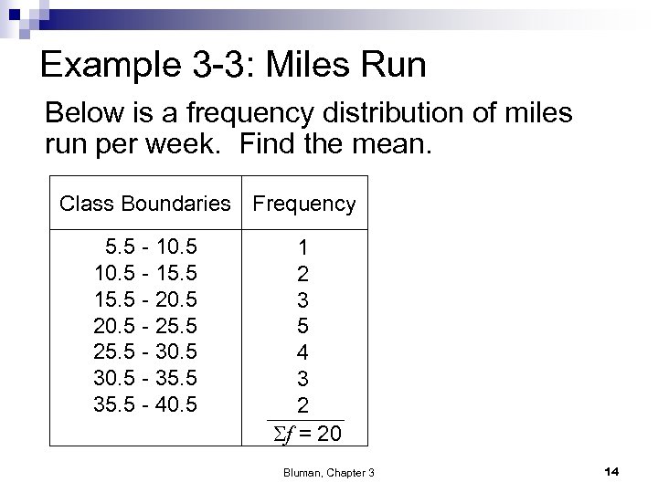 Example 3 -3: Miles Run Below is a frequency distribution of miles run per