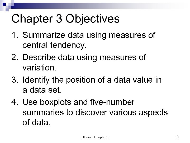 Chapter 3 Objectives 1. Summarize data using measures of central tendency. 2. Describe data