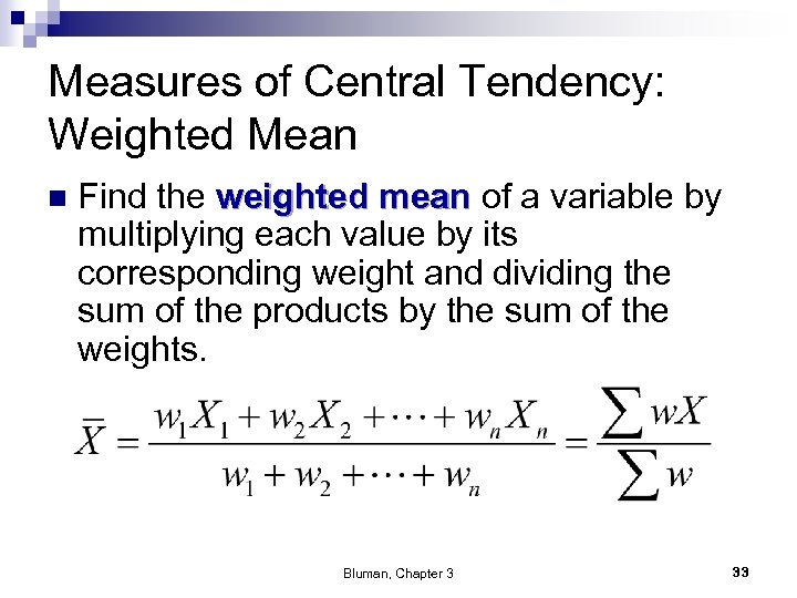 Measures of Central Tendency: Weighted Mean n Find the weighted mean of a variable