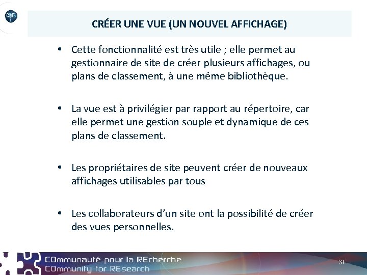 CRÉER UNE VUE (UN NOUVEL AFFICHAGE) • Cette fonctionnalité est très utile ; elle