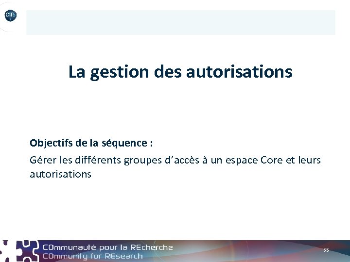 La gestion des autorisations Objectifs de la séquence : Gérer les différents groupes d’accès