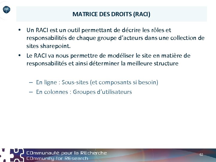 MATRICE DES DROITS (RACI) • Un RACI est un outil permettant de décrire les