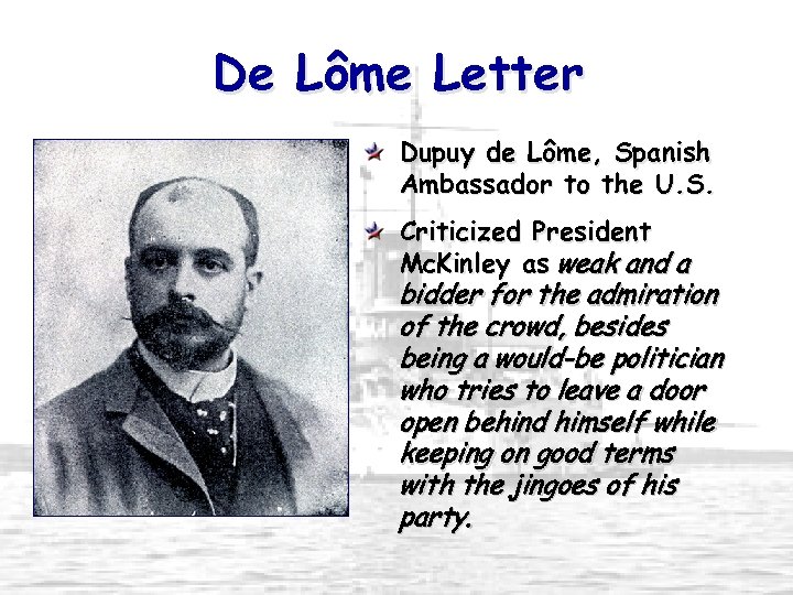 De Lôme Letter Dupuy de Lôme, Spanish Ambassador to the U. S. Criticized President