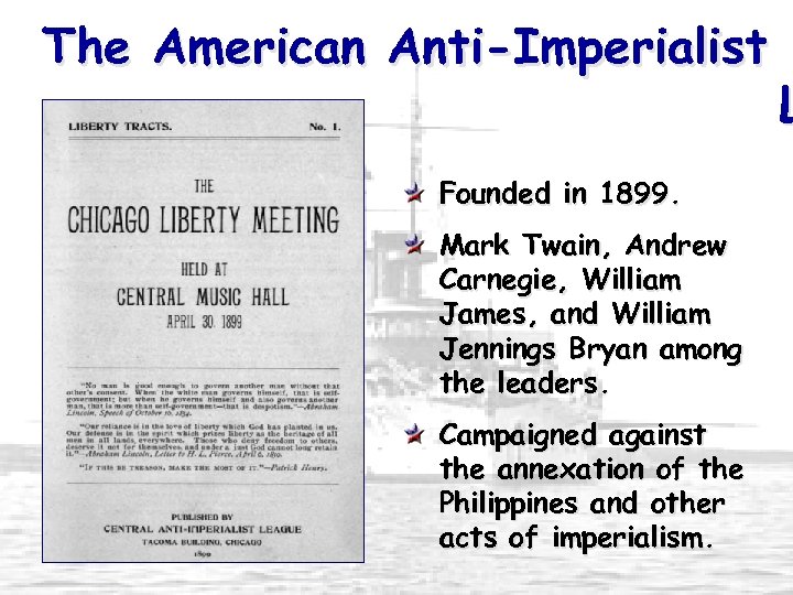 The American Anti-Imperialist Founded in 1899. Mark Twain, Andrew Carnegie, William James, and William