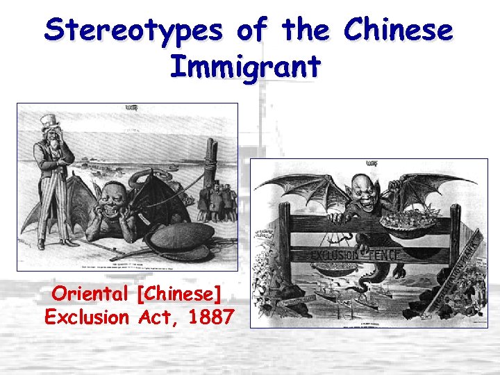 Stereotypes of the Chinese Immigrant Oriental [Chinese] Exclusion Act, 1887 