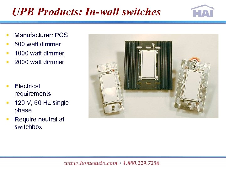 UPB Products: In-wall switches § § Manufacturer: PCS 600 watt dimmer 1000 watt dimmer