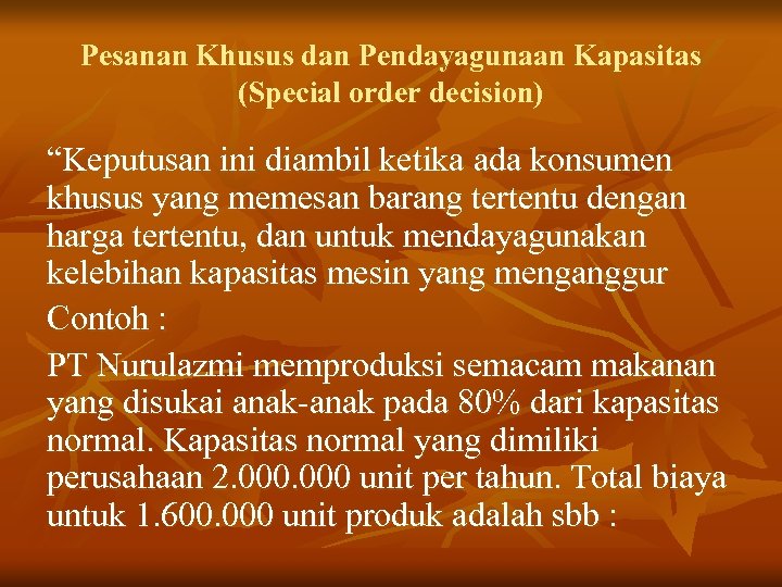 Pesanan Khusus dan Pendayagunaan Kapasitas (Special order decision) “Keputusan ini diambil ketika ada konsumen