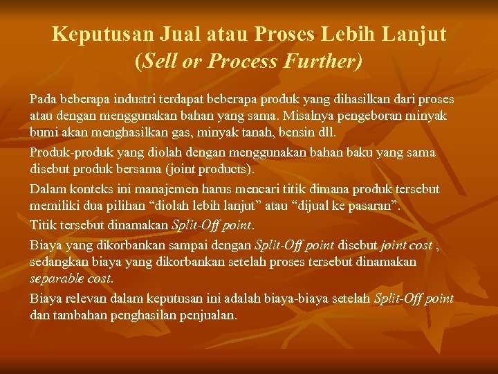Keputusan Jual atau Proses Lebih Lanjut (Sell or Process Further) Pada beberapa industri terdapat