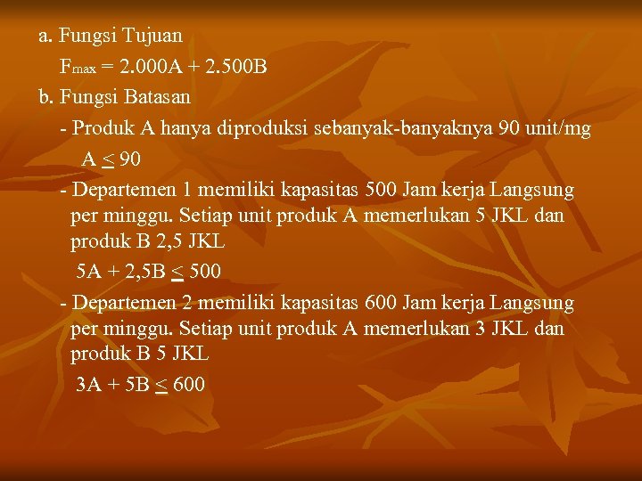 a. Fungsi Tujuan Fmax = 2. 000 A + 2. 500 B b. Fungsi
