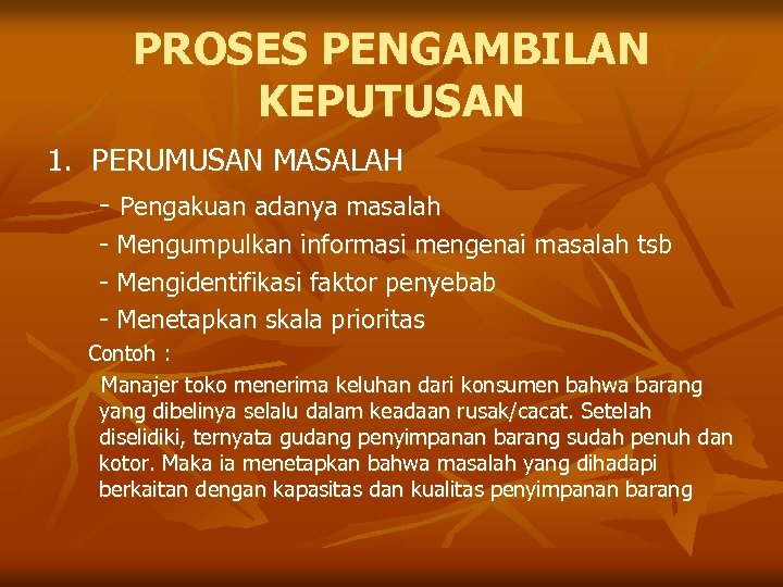 PROSES PENGAMBILAN KEPUTUSAN 1. PERUMUSAN MASALAH - Pengakuan adanya masalah - Mengumpulkan informasi mengenai