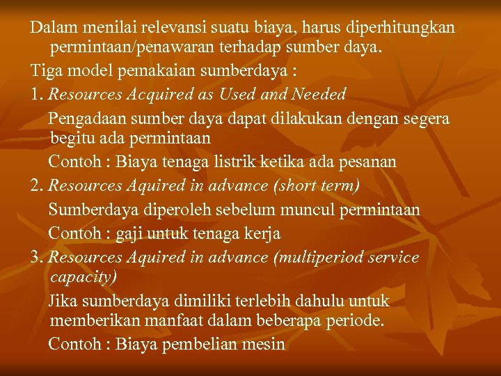 Dalam menilai relevansi suatu biaya, harus diperhitungkan permintaan/penawaran terhadap sumber daya. Tiga model pemakaian