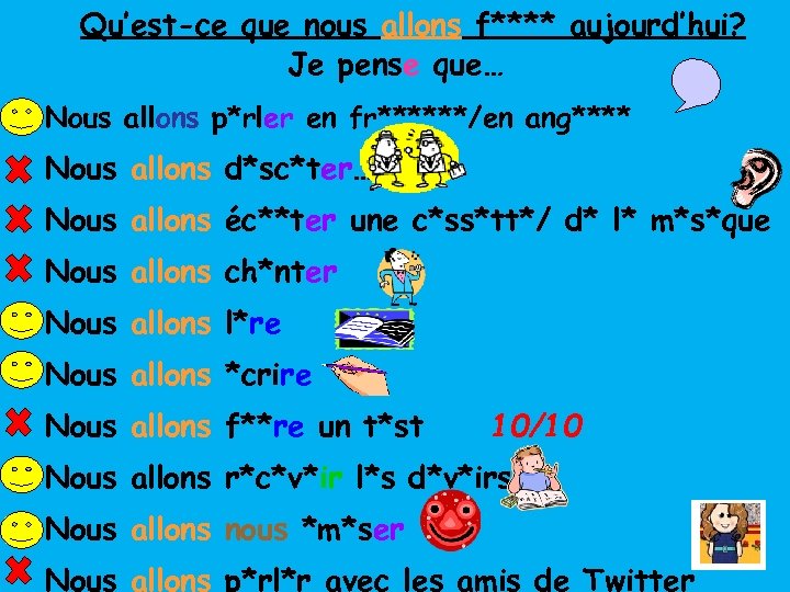 Qu’est-ce que nous allons f**** aujourd’hui? Je pense que… Nous allons p*rler en fr******/en