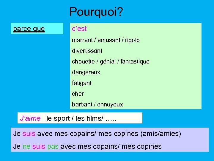 Pourquoi? parce que c’est marrant / amusant / rigolo divertissant chouette / génial /