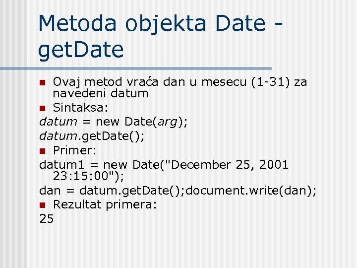 Metoda objekta Date - get. Date Ovaj metod vraća dan u mesecu (1 -31)