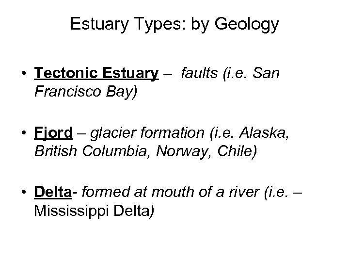 Estuary Types: by Geology • Tectonic Estuary – faults (i. e. San Francisco Bay)