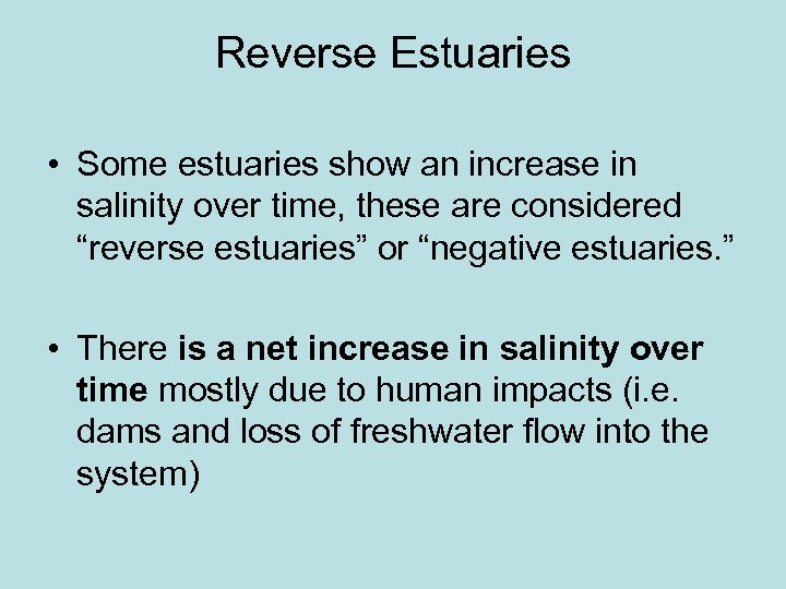 Reverse Estuaries • Some estuaries show an increase in salinity over time, these are