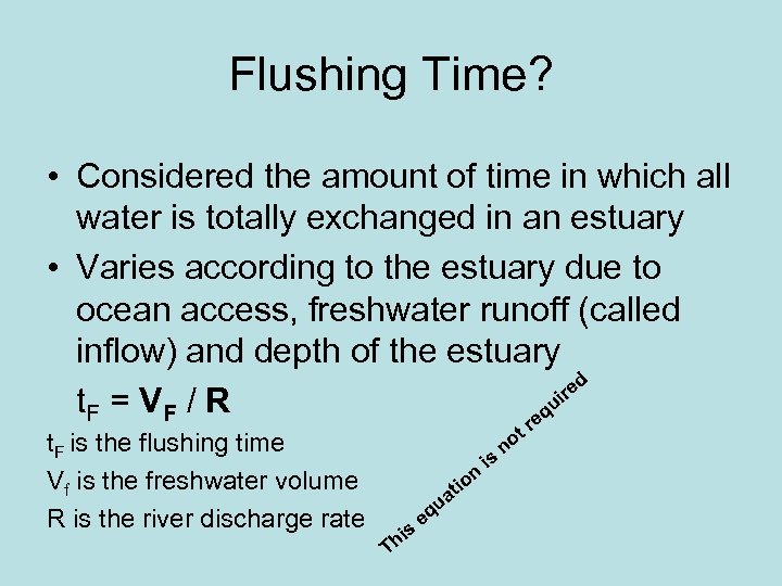 Flushing Time? • Considered the amount of time in which all water is totally