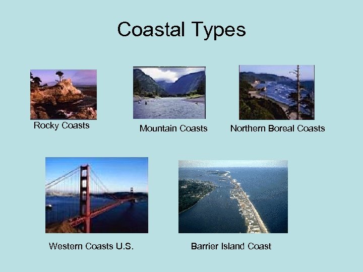 Coastal Types Rocky Coasts Western Coasts U. S. Mountain Coasts Northern Boreal Coasts Barrier