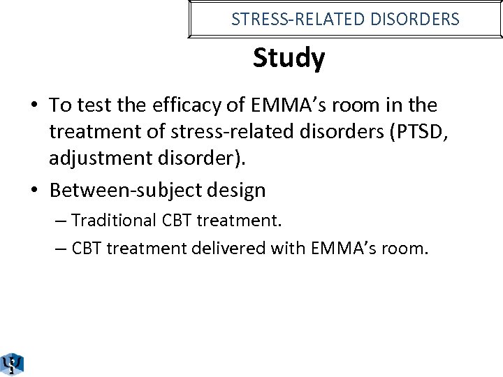 STRESS-RELATED DISORDERS Study • To test the efficacy of EMMA’s room in the treatment