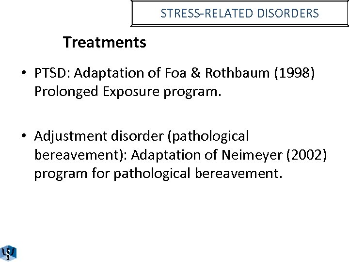 STRESS-RELATED DISORDERS Treatments • PTSD: Adaptation of Foa & Rothbaum (1998) Prolonged Exposure program.