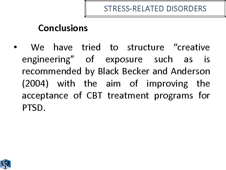 STRESS-RELATED DISORDERS Conclusions • We have tried to structure “creative engineering” of exposure such