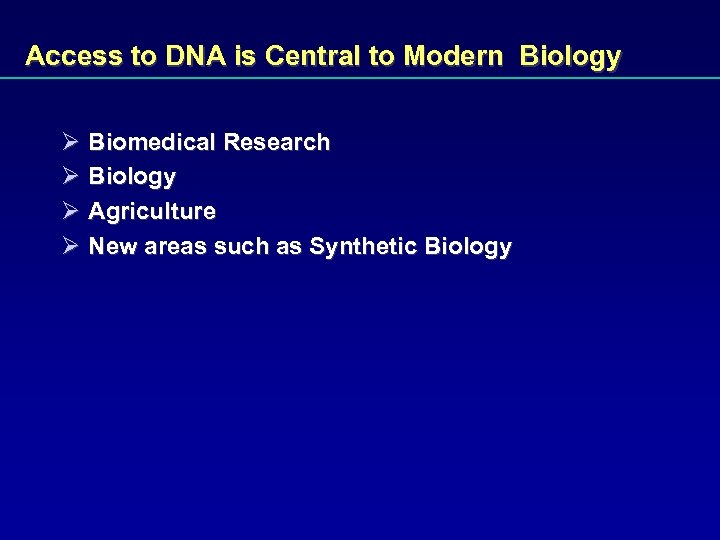Access to DNA is Central to Modern Biology Ø Biomedical Research Ø Biology Ø