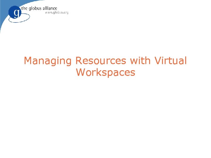 Managing Resources with Virtual Workspaces 