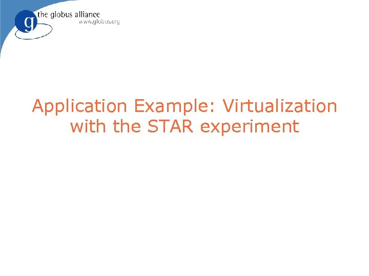 Application Example: Virtualization with the STAR experiment 