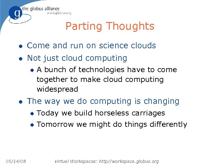 Parting Thoughts l Come and run on science clouds l Not just cloud computing