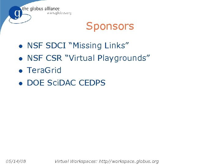 Sponsors l NSF SDCI “Missing Links” l NSF CSR “Virtual Playgrounds” l Tera. Grid