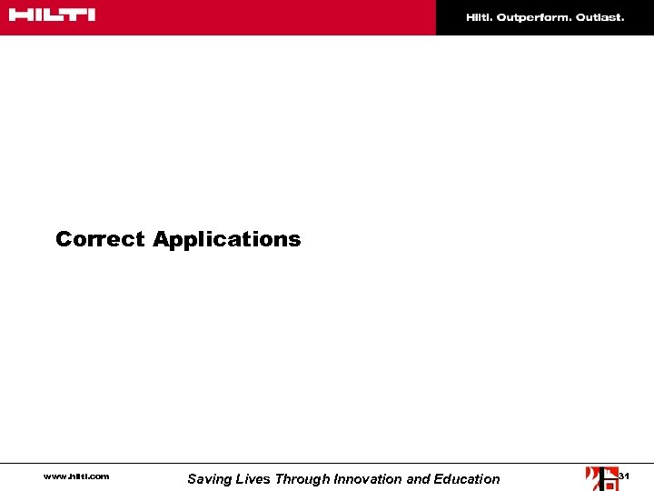 Correct Applications www. hilti. com Saving Lives Through Innovation and Education 31 