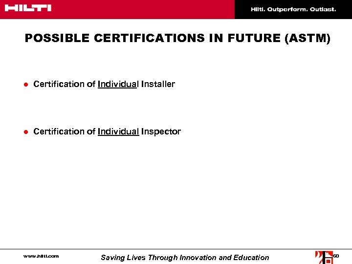 POSSIBLE CERTIFICATIONS IN FUTURE (ASTM) ● Certification of Individual Installer ● Certification of Individual