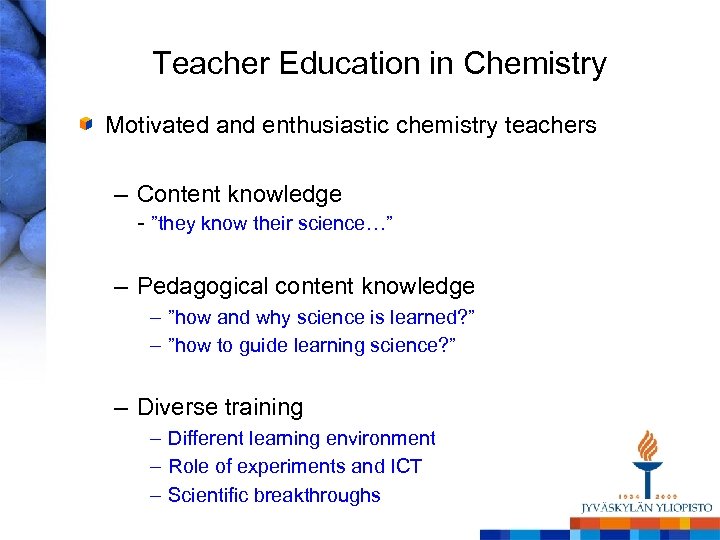 Teacher Education in Chemistry Motivated and enthusiastic chemistry teachers – Content knowledge - ”they