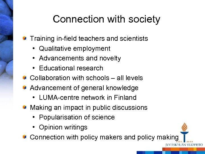 Connection with society Training in-field teachers and scientists • Qualitative employment • Advancements and