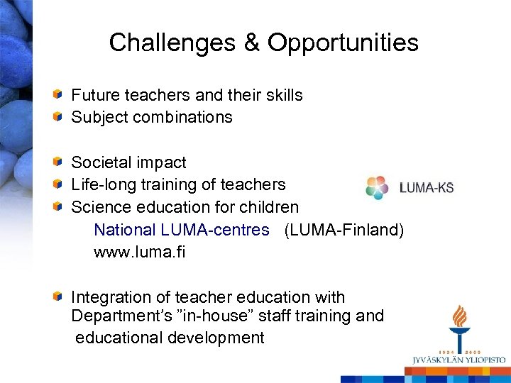 Challenges & Opportunities Future teachers and their skills Subject combinations Societal impact Life-long training