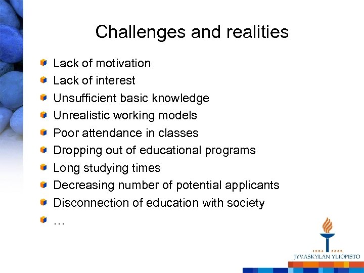 Challenges and realities Lack of motivation Lack of interest Unsufficient basic knowledge Unrealistic working