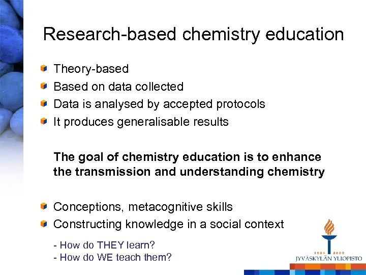 Research-based chemistry education Theory-based Based on data collected Data is analysed by accepted protocols