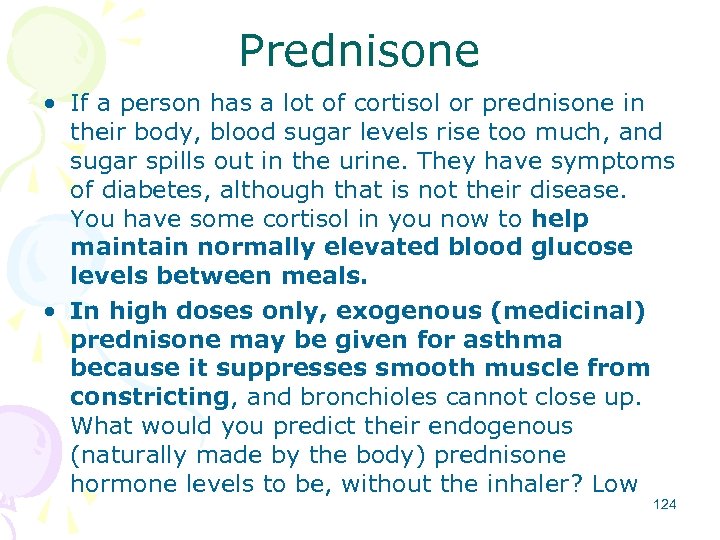 Prednisone • If a person has a lot of cortisol or prednisone in their