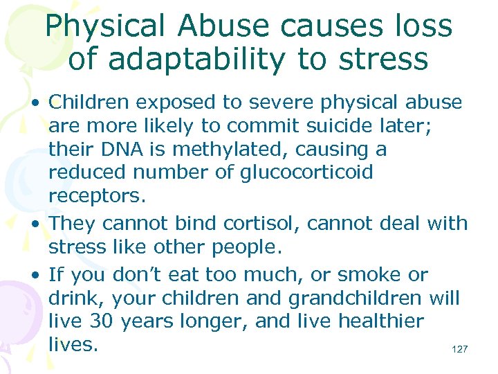 Physical Abuse causes loss of adaptability to stress • Children exposed to severe physical