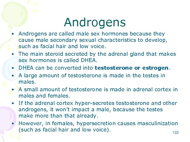 Androgens • Androgens are called male sex hormones because they cause male secondary sexual