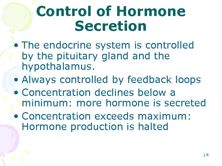 Control of Hormone Secretion • The endocrine system is controlled by the pituitary gland