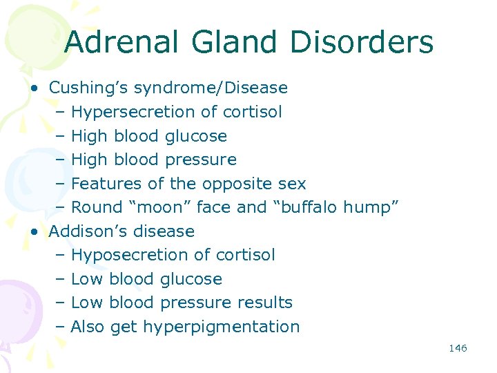 Adrenal Gland Disorders • Cushing’s syndrome/Disease – Hypersecretion of cortisol – High blood glucose