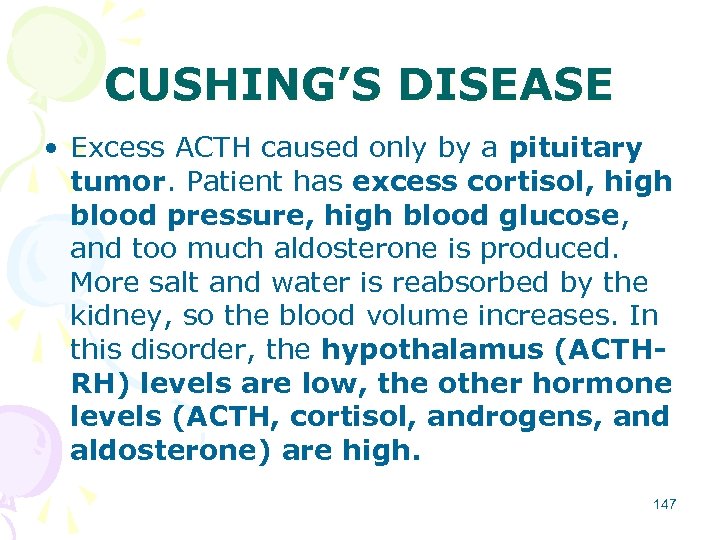 CUSHING’S DISEASE • Excess ACTH caused only by a pituitary tumor. Patient has excess